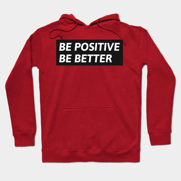 Be Positive Be Better Hoodie by PositiveMindTee